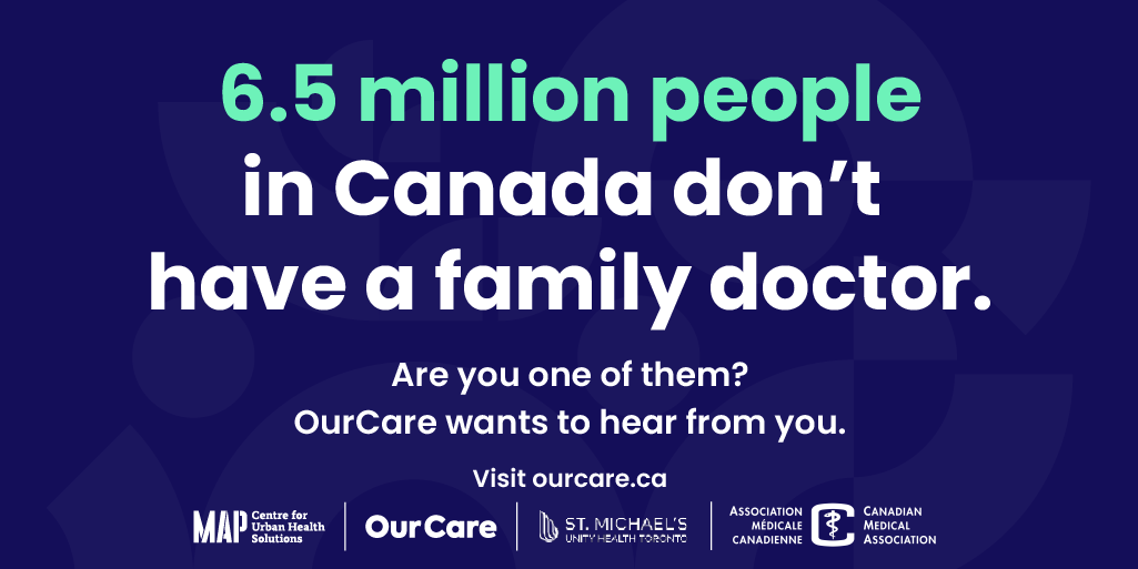 6.5 million people in Canada don't have a family doctor. Are you one of them? OurCare want to hear from you